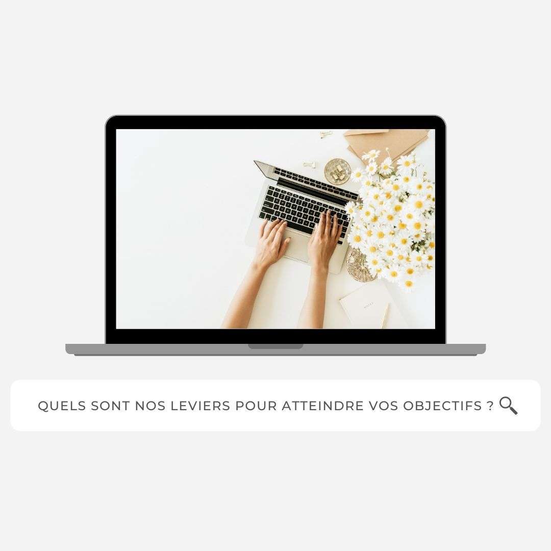 Quels sont nos leviers pour atteindre vos objectifs ?